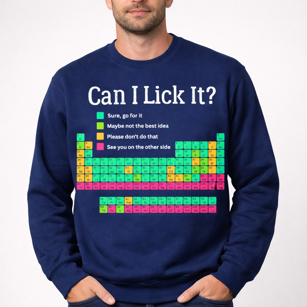 Can I Lick It Periodic Table Funny Chemistry Teacher Student Unisex Sweatshirt