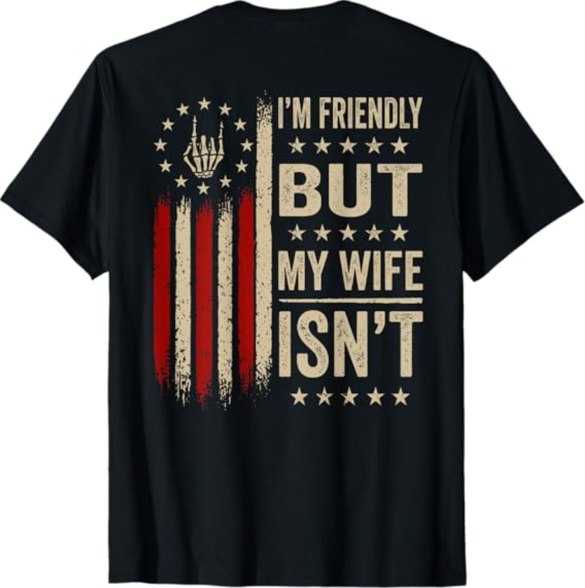 (On Back) I’m Friendly But My Wife Isn’t Funny Wife Husband T-Shirt