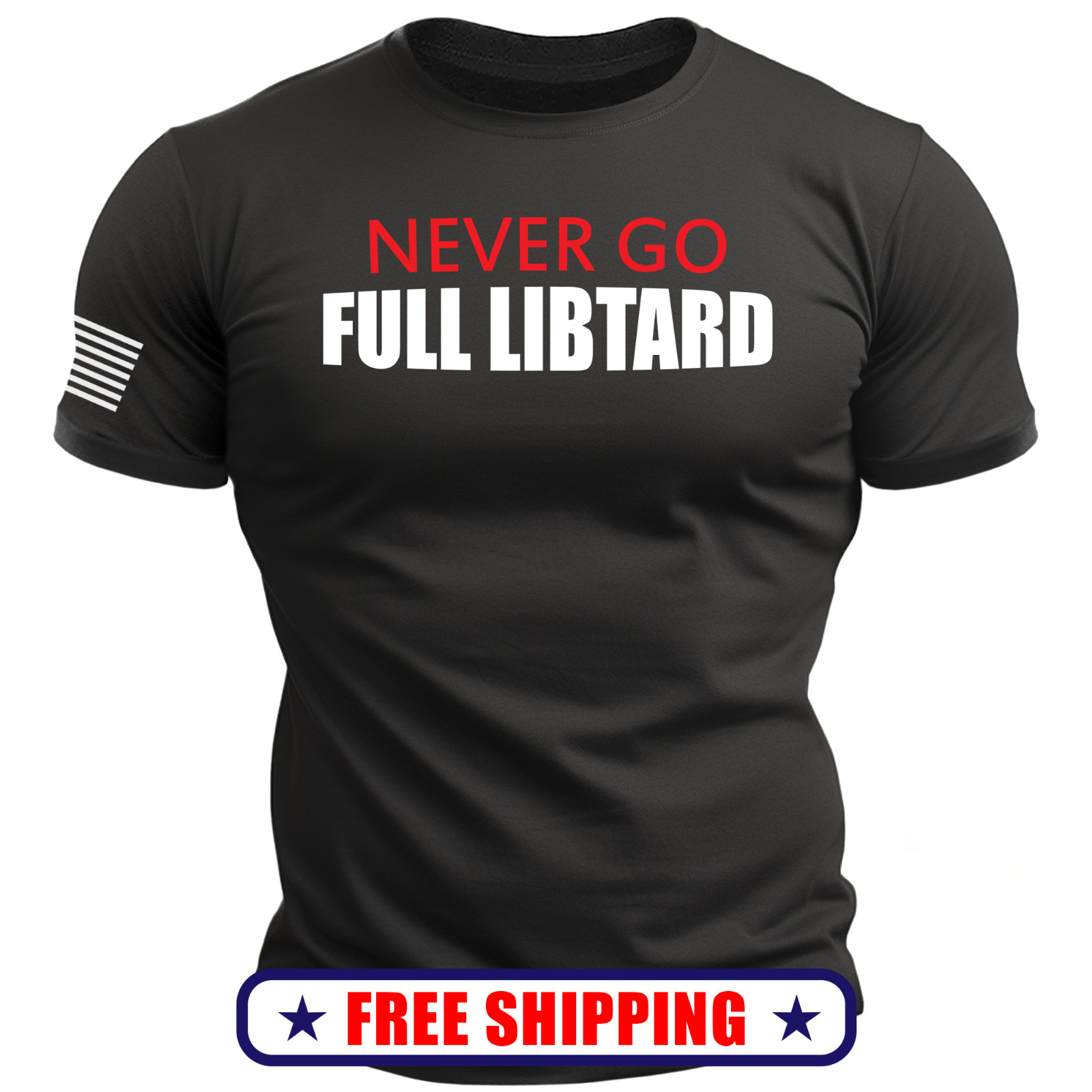 NEVER Go FULL Libtard T-Shirt – with Sleeve USA Flag trump america maga 250 S-2X