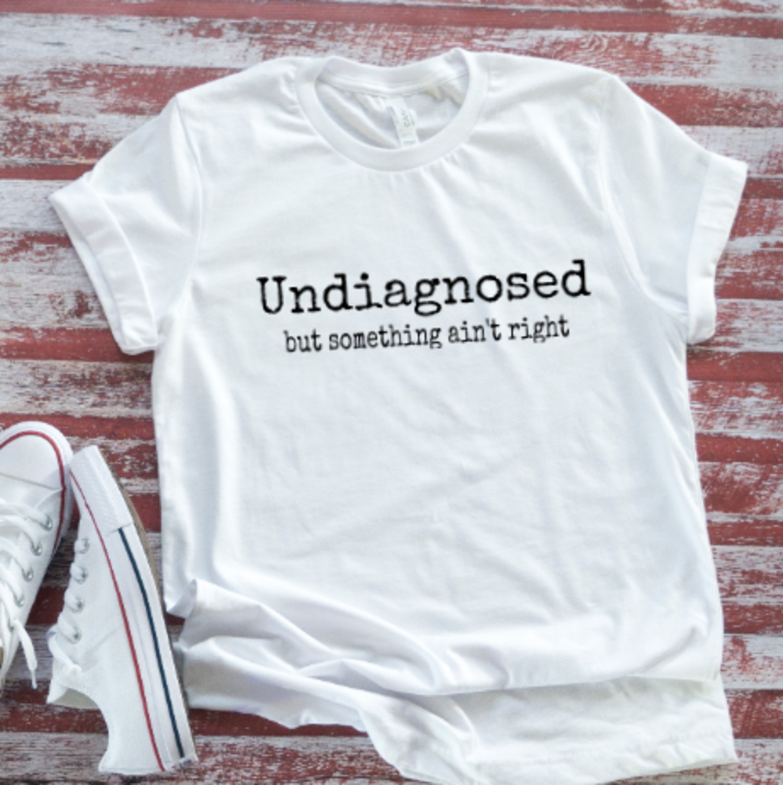 Undiagnosed, But Something Ain’t Right, Unisex White Short Sleeve T-shirt